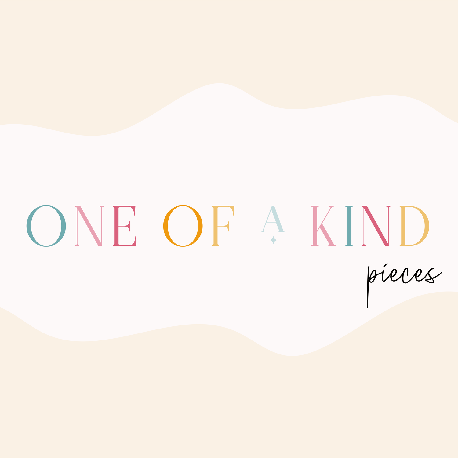 One of a Kind Pieces